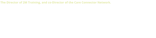 The Director of 2M Training, and co-Director of the Care Connector Network. Marianne is a caring, driven, and highly empathic trainer, driven by strong ethical and moral values, her own neurodivergence, and a proven background in clinical and applied psychology. A highly qualified and experienced Teacher and Trainer, Marianne facilitates and delivers the skills and knowledge base delegates need to be at the top of their game. She is passionate about working with people and helping them develop professionally and achieve their goals and changing their lives into the way that they would like them to be.  Marianne is considered by many in the industry to be a Guru of adult education.  ‘Excellent!’, empathic, engaging, diligent, supportive, passionate about her subject, and ‘Outstanding’ are just some of the terms used to describe Marianne’s Training.